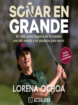 cover image of Soñar en grande--Mi vida, cómo llegué a ser la número uno del mundo y mi vocación para servir (Completo)